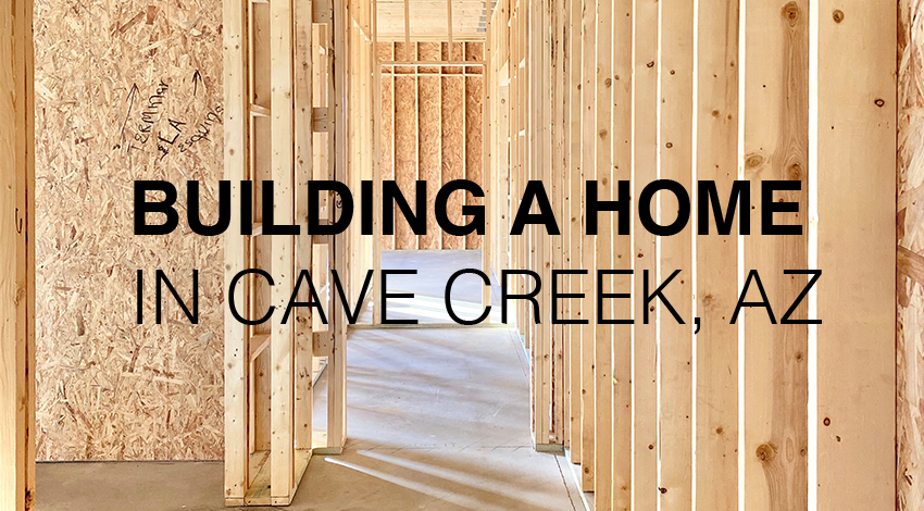 Building a Home in Cave Creek